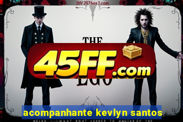 acompanhante kevlyn santos
